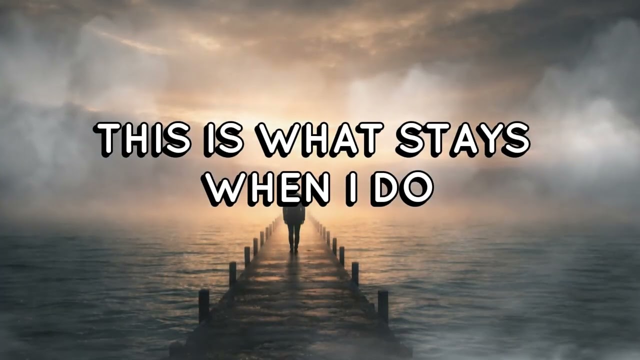 WHAT STAYS WHEN I DO
