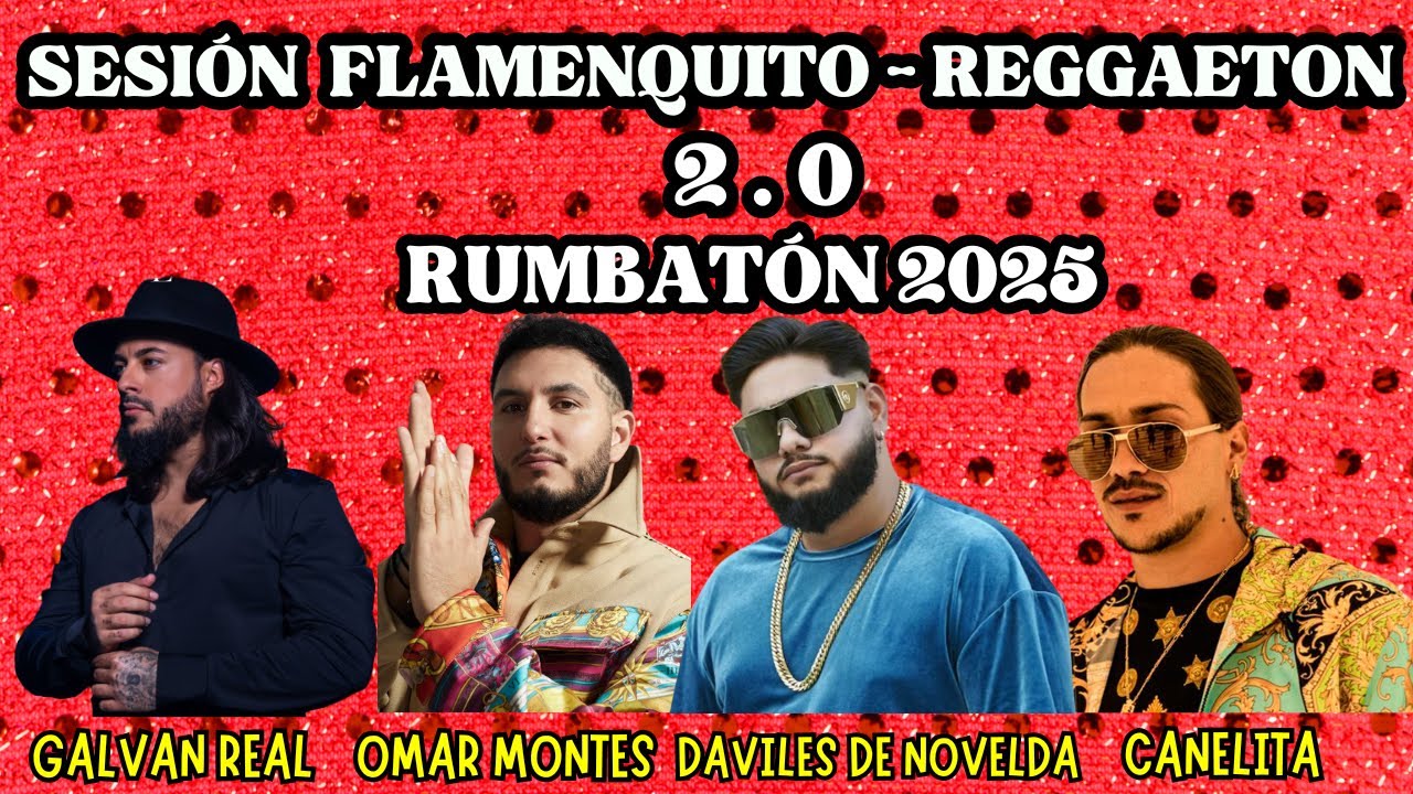 SESION FLAMENQUITO REGGAETON - RUMBATON 2.0 (OMAR MONTES, CANELITA, LOS CHICHOS, GALVAN REAL, RVFV)