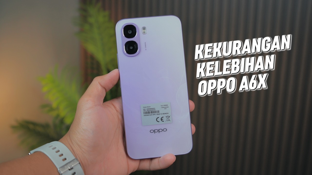 Tonton ini Sebelum Beli !! Kekurangan dan Kelebihan OPPO A6X
