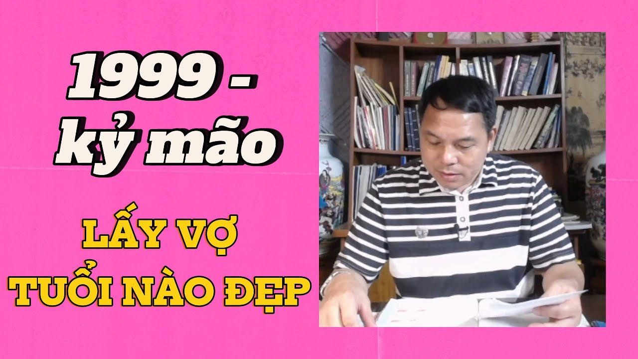 Sinh Năm1999 Kỷ Mão Lấy Vợ Tuổi Nào Đẹp? Giải Mã Ý Nghĩa Nhân Văn & Vận Mệnh Hôn Nhân 