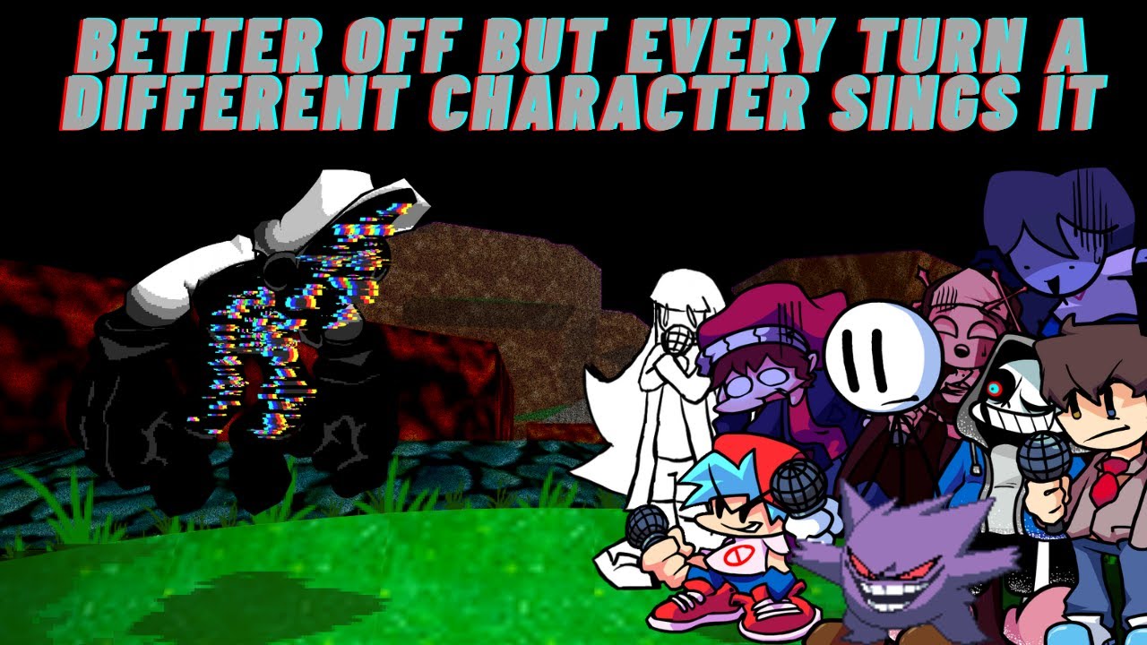FNF Better Off But Every Turn A Different Character Sings It 🎶🎶