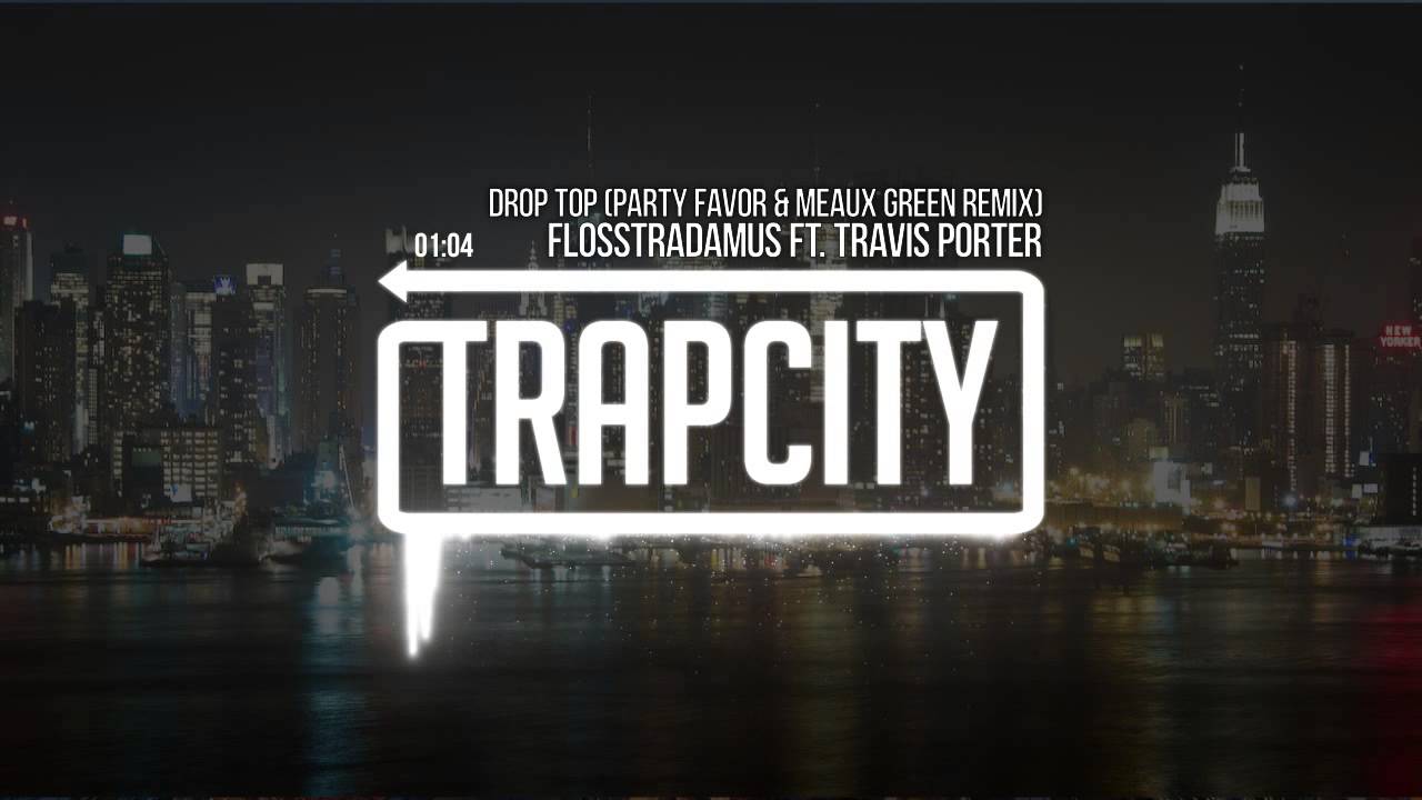 Flosstradamus - Drop Top ft. Travis Porter (Party Favor & Meaux Green Remix)