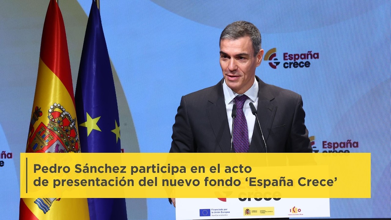 Pedro Sánchez clausura el acto de presentación del nuevo fondo ‘España Crece’