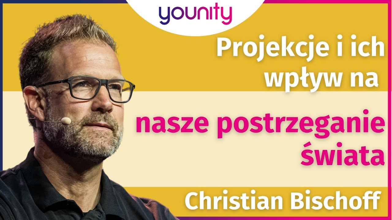 Projekcje i ich wpływ na nasze postrzeganie świata - Christian Bischoff #younitypl