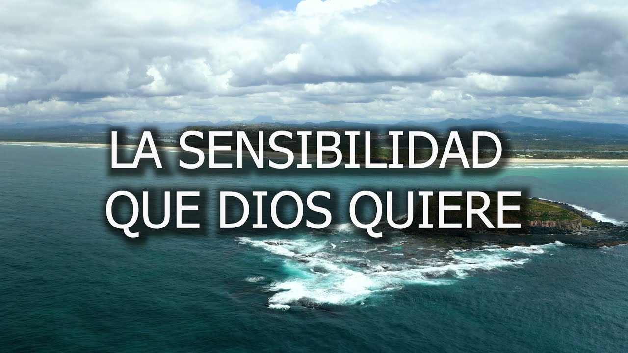 La sensibilidad que Dios quiere