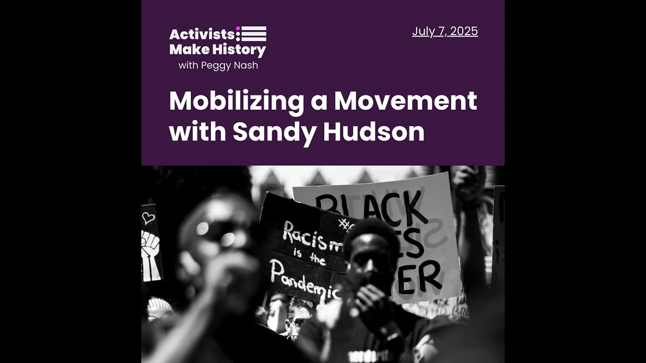 Activists Make History: Mobilizing a Movement with Sandy Hudson