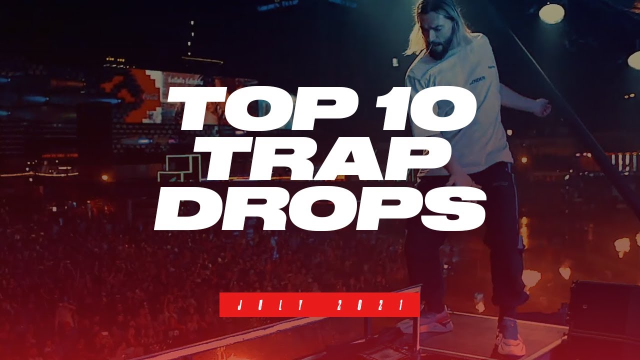 TOP 10 TRAP DROPS - JULY 2021