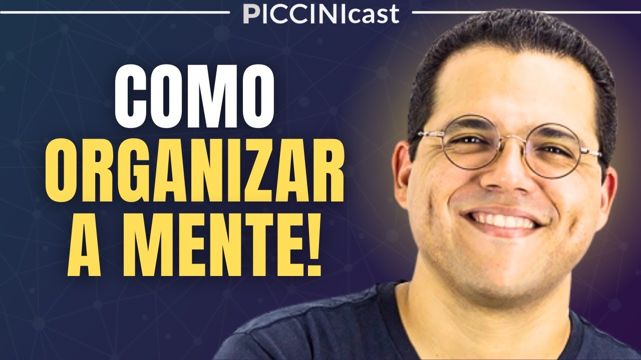 COMO ORGANIZAR A MENTE - PicciniCast 02