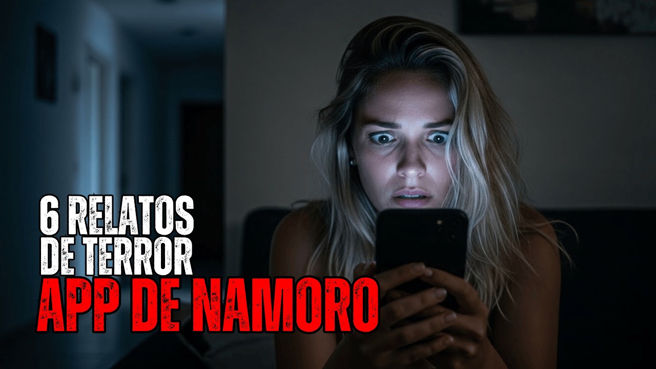 6 RELATOS PERTURBADORES DE APP DE NAMORO | HISTÓRIAS DE TERROR