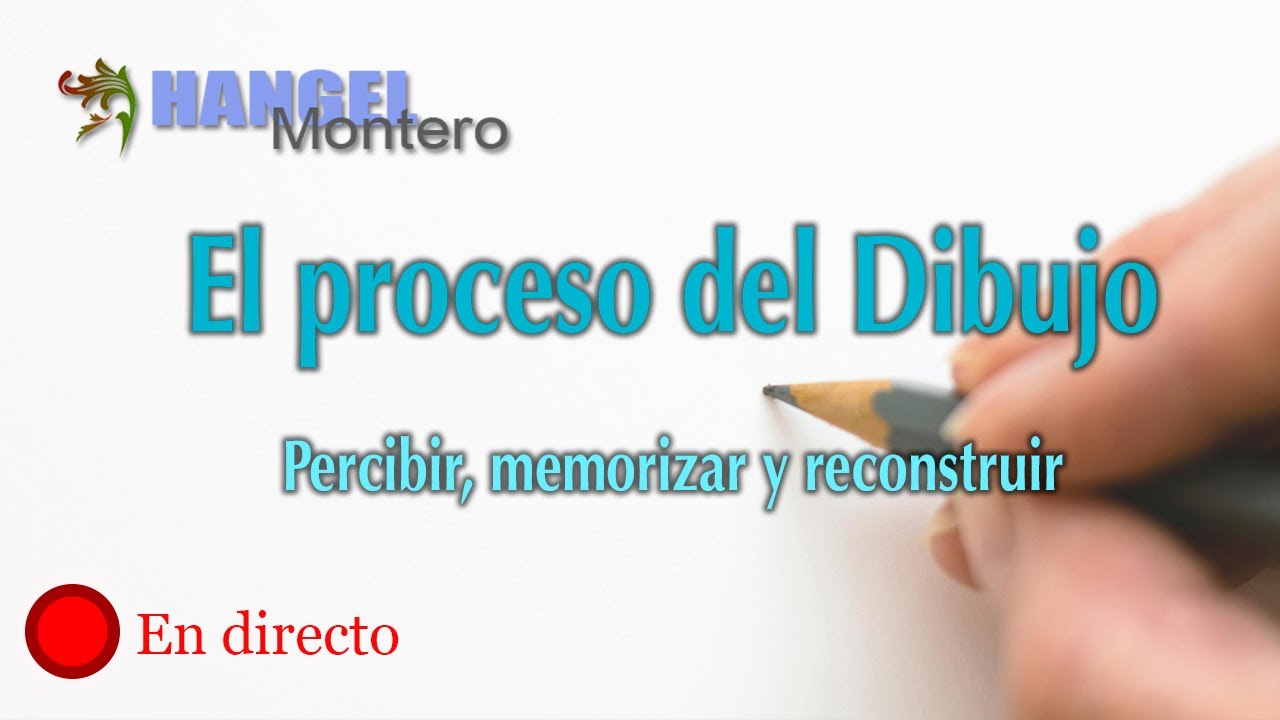 El proceso del dibujo: Percibir, memorizar y construir - Hangel Montero.