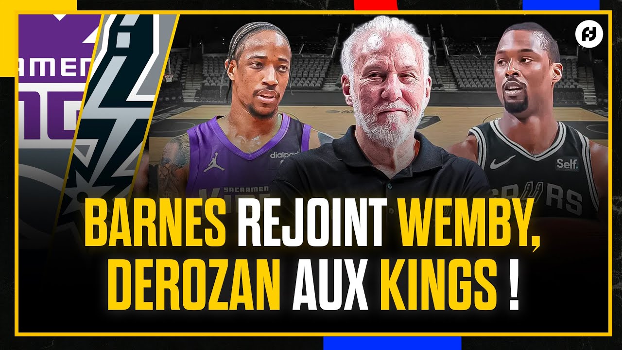 DEROZAN AUX KINGS, H. BARNES REJOINT WEMBANYAMA ! NBA Free Agency