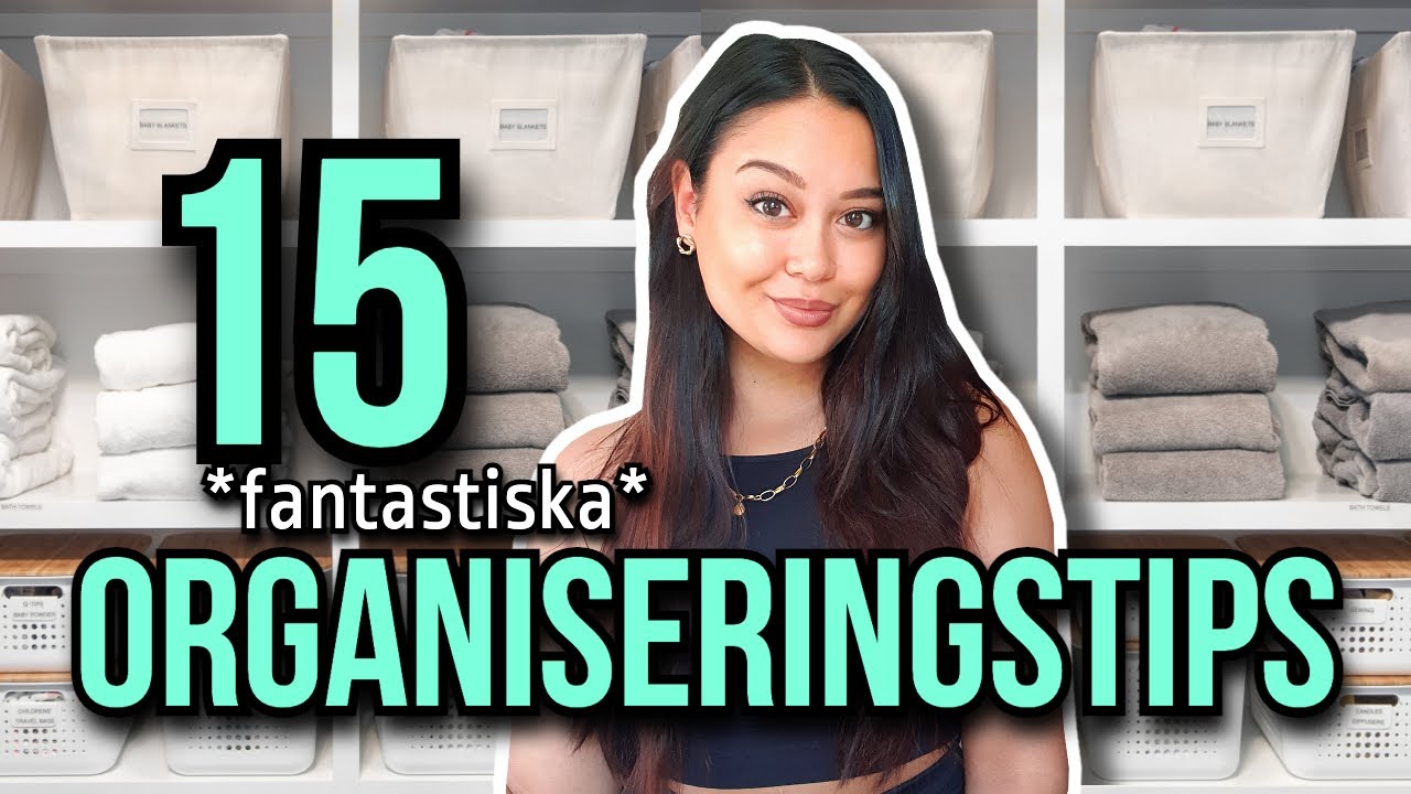 15 ORGANISERINGSTIPS & IDÉER FÖR DITT HEM!