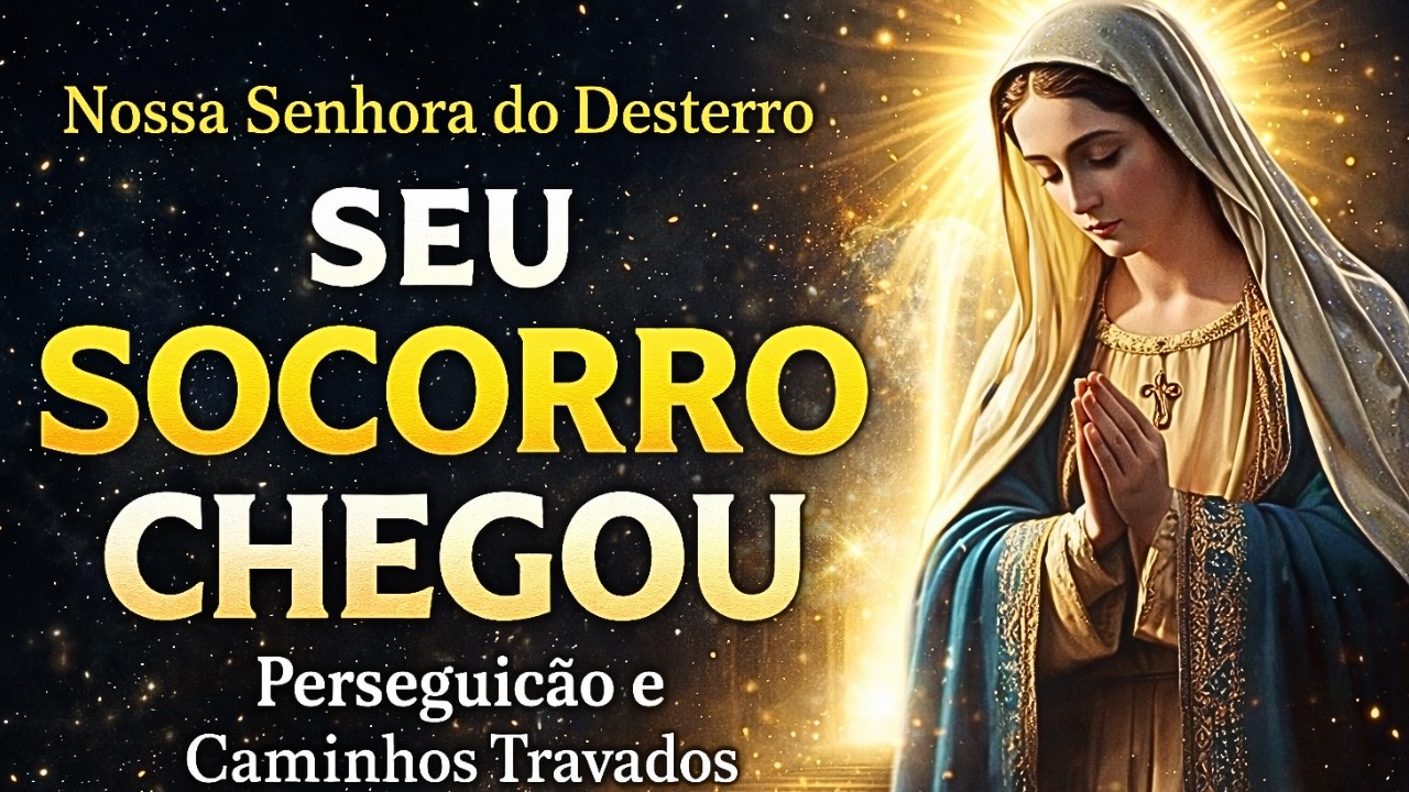 Oração de NOSSA SENHORA DO DESTERRO para Afastar Inimigos e Abrir Caminhos Travados