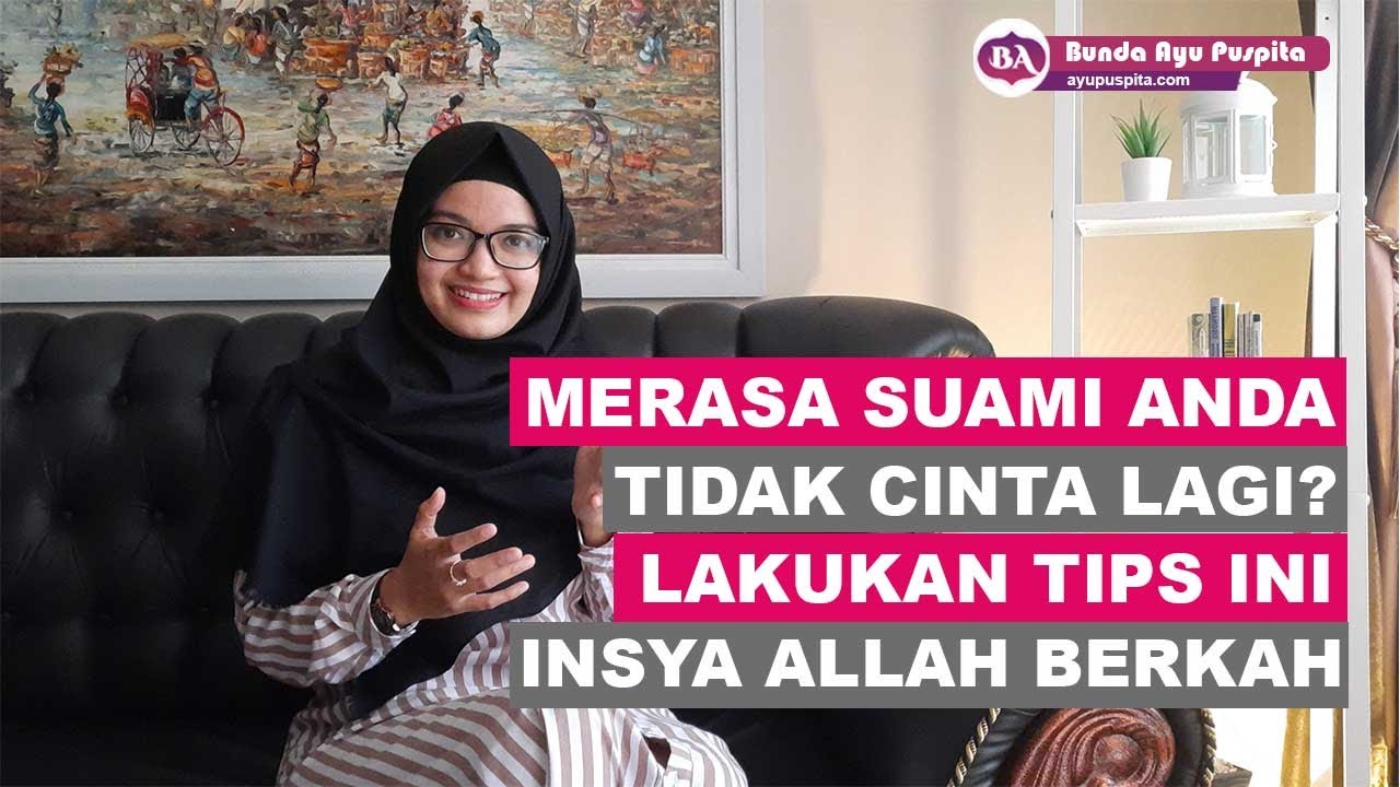 Ketika Merasa Suami Sudah Tidak Cinta Lagi ! Istri Wajib Lakukan Ini