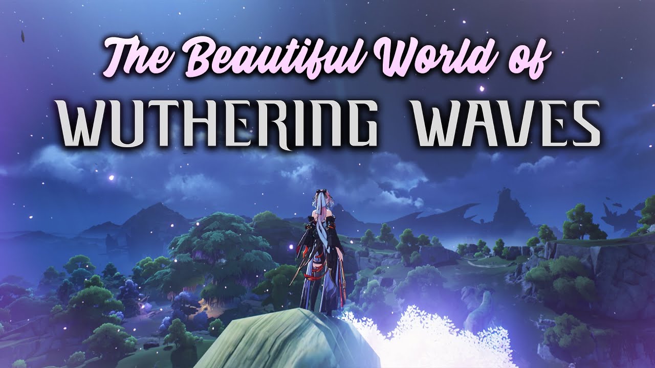 The Absolutely Stunning World of Wuthering Waves