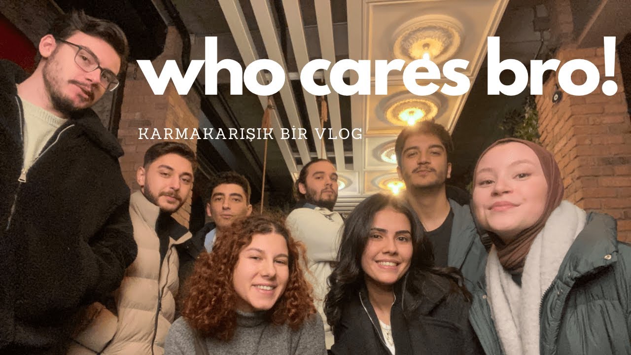 WHO CARES BRO! haftalık, karmakarışık anılarımızla dolu bir vlog #vlog #istanbul