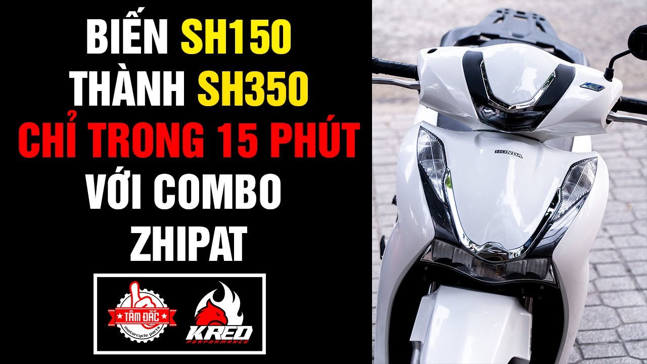 Biến Sh150 thành Sh350 chỉ trong 15 phút  với bộ combo Zhipat - Tâm Đắc Shop