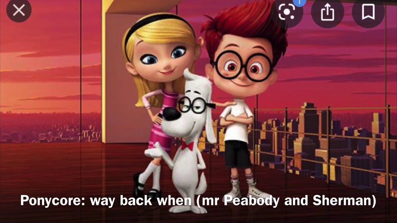 Ponycore: way back when (mr Peabody and Sherman)