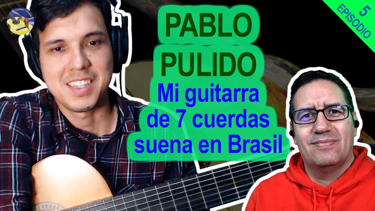 #5 Pablo Pulido - Mi guitarra de 7 CUERDAS suena en Brasil.
