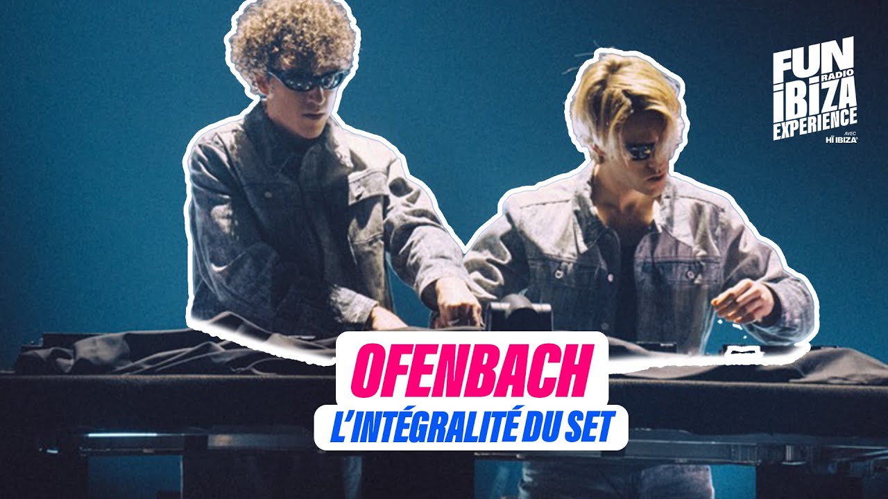 Ofenbach sur la scène de Fun Radio Ibiza Experience | Set intégral