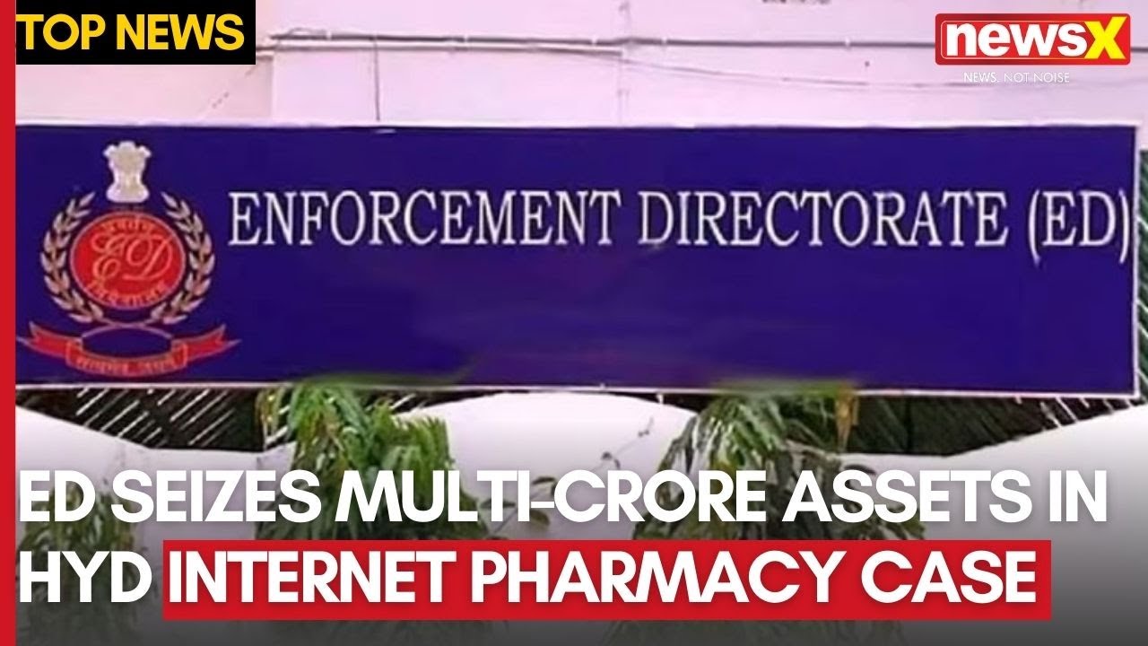 PMLA Investigation: ED Seizes Multi-Crore Assets in Hyderabad Internet Pharmacy Case