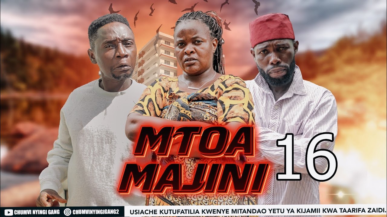MTOA MAJINI |16| CHUMVINYINGI
