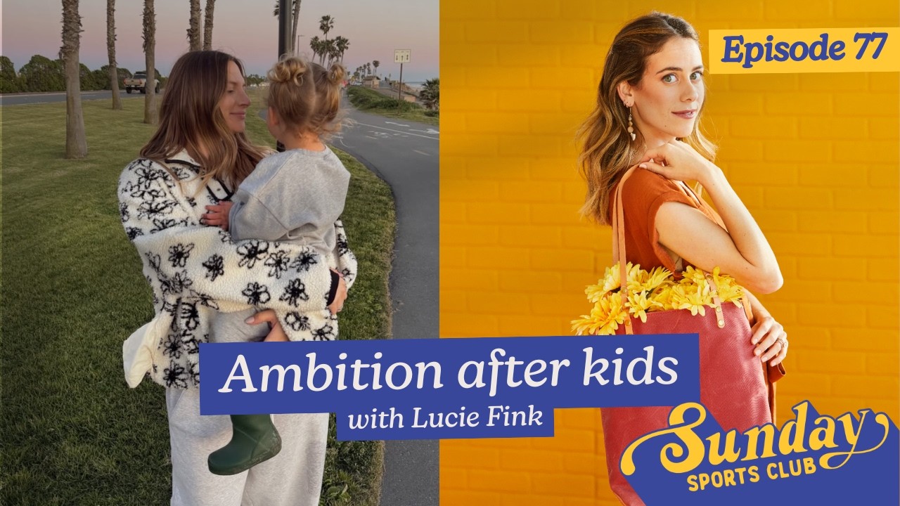 Ambition after kids with Lucie Fink | Episode 77