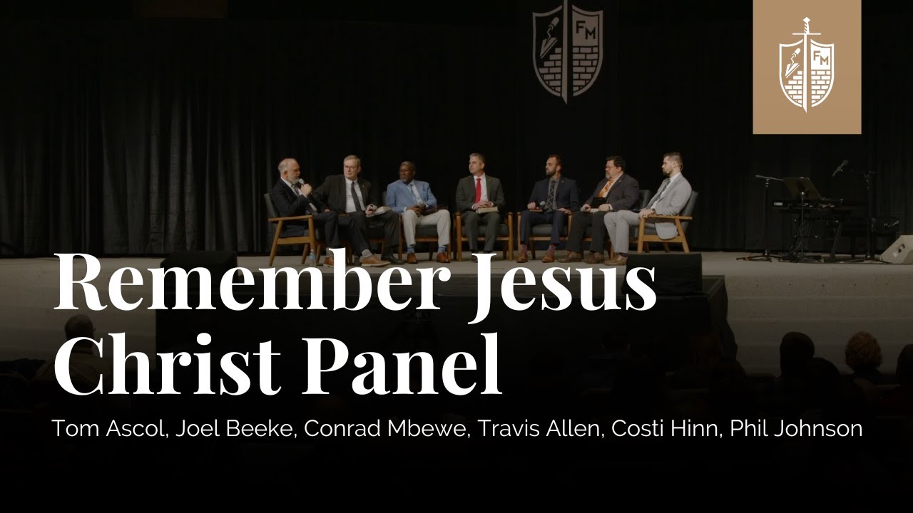 Remember Jesus Christ Panel | Ascol, Beeke, Mbewe, Johnson, Hinn, Allen