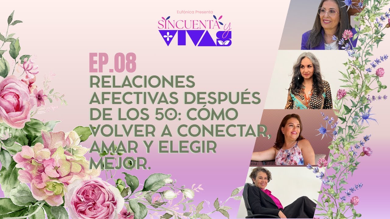 Ep. 08. Relaciones afectivas después de los 50: cómo volver a conectar, amar y elegir mejor.