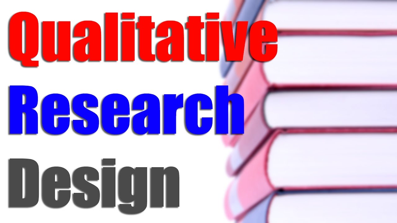 When To Use A Qualitative Research Design? 4 Things To Consider