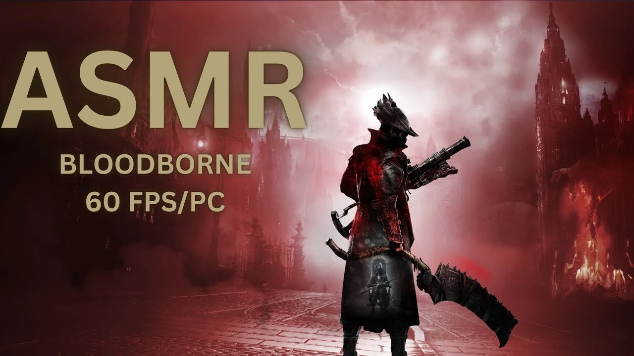 ASMR BloodBorne Gameplay! (Edited)