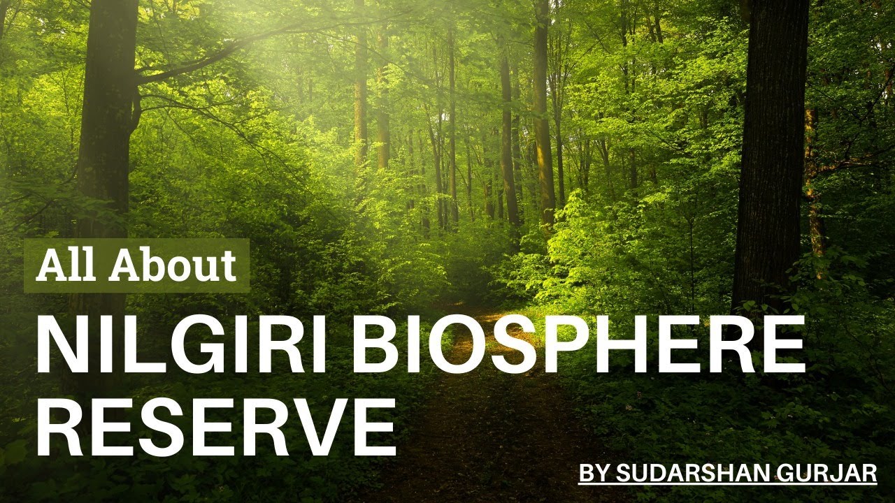 Nilgiri Biosphere Reserve (MAPS) | UPSC | PSC |