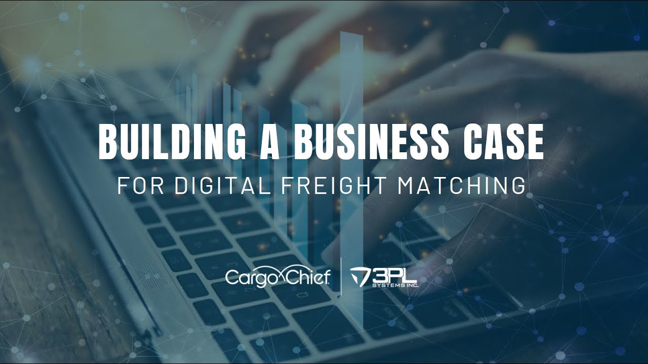Building a Business Case for Digital Freight Matching with Cargo Chief & 3PL Systems