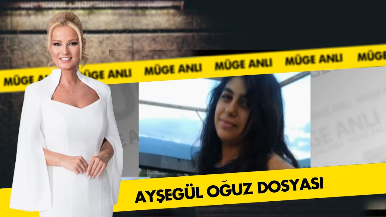 Ayşeg&uuml;l Oğuz Dosyası | M&uuml;ge Anlı ile Tatlı Sert Arşiv