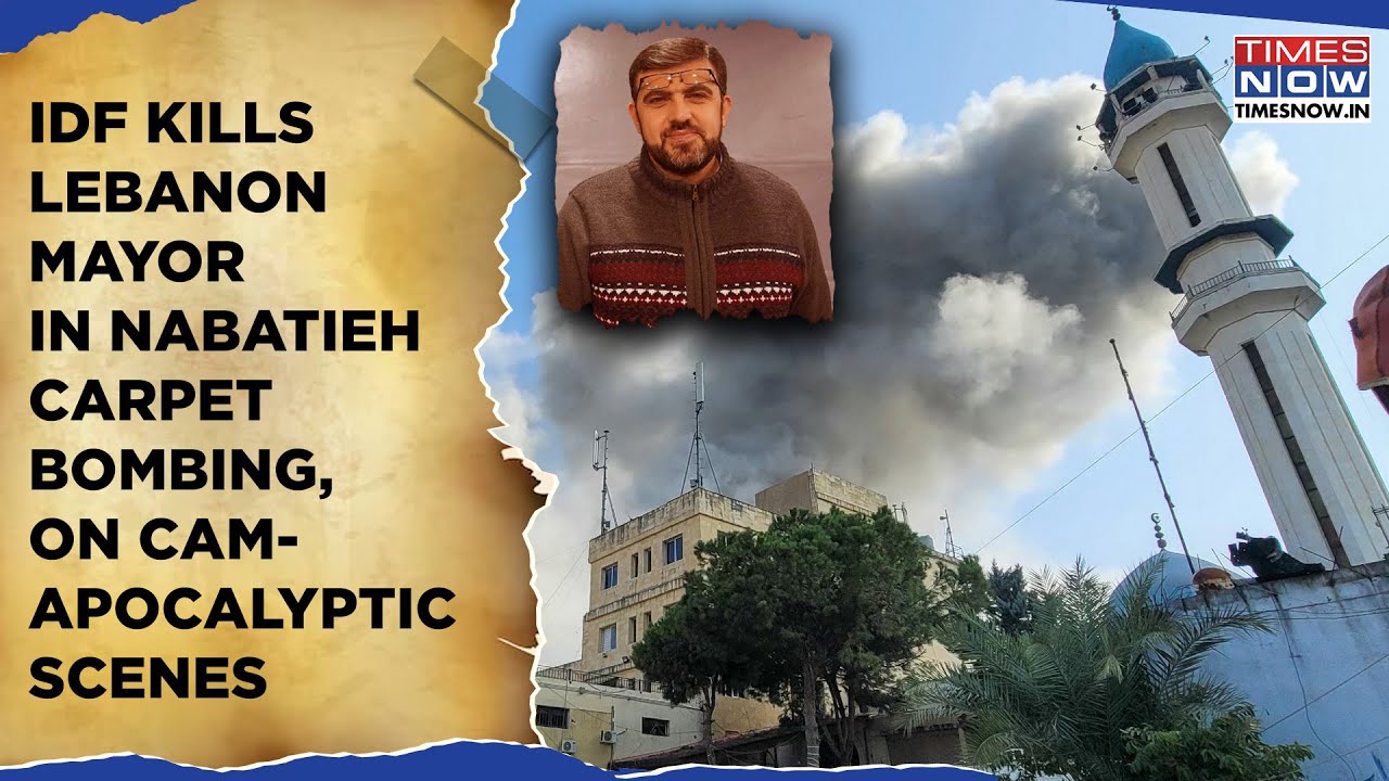 IDF Kills Lebanon Mayor In Deadly Nabatieh Bombing | Big Blow To Hezbollah | Watch Apocalyptic Scene