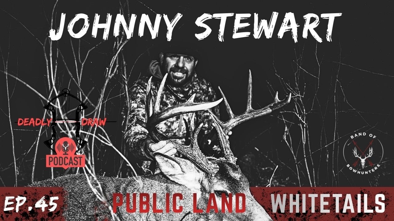 Public Land Whitetails with Johnny Stewart | Finding Mature Bucks | Deadly Draw Podcast Ep 45