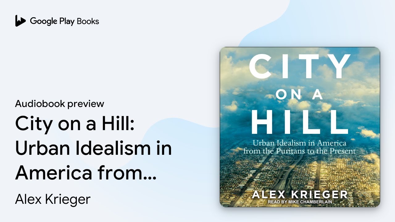 City on a Hill: Urban Idealism in America from&hellip; by Alex Krieger &middot; Audiobook preview