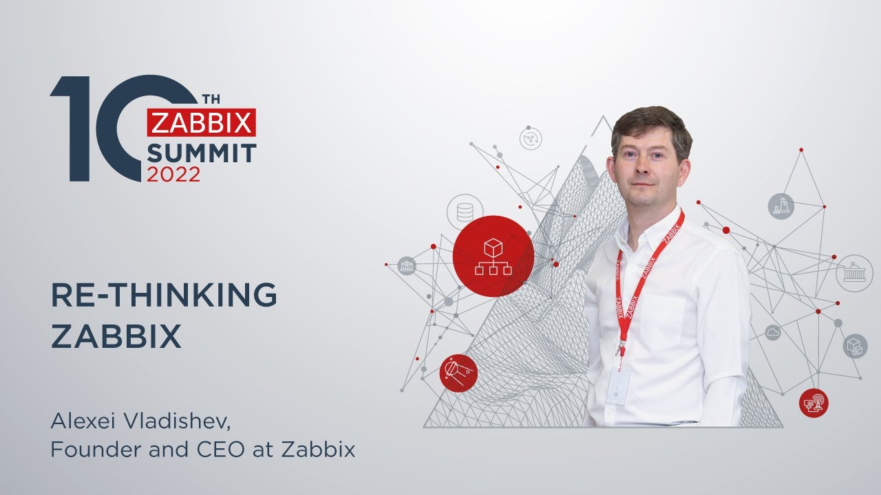Re-thinking Zabbix by Alexei Vladishev / Zabbix Summit 2022