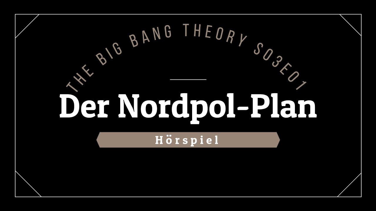 The Big Bang Theory Hörspiel - S03E01 Der Nordpol-Plan | Blackscreen, Einschlafen