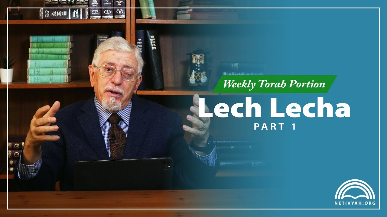 Weekly Torah Portion – Lech Lecha – Part 1 – Joseph Shulam