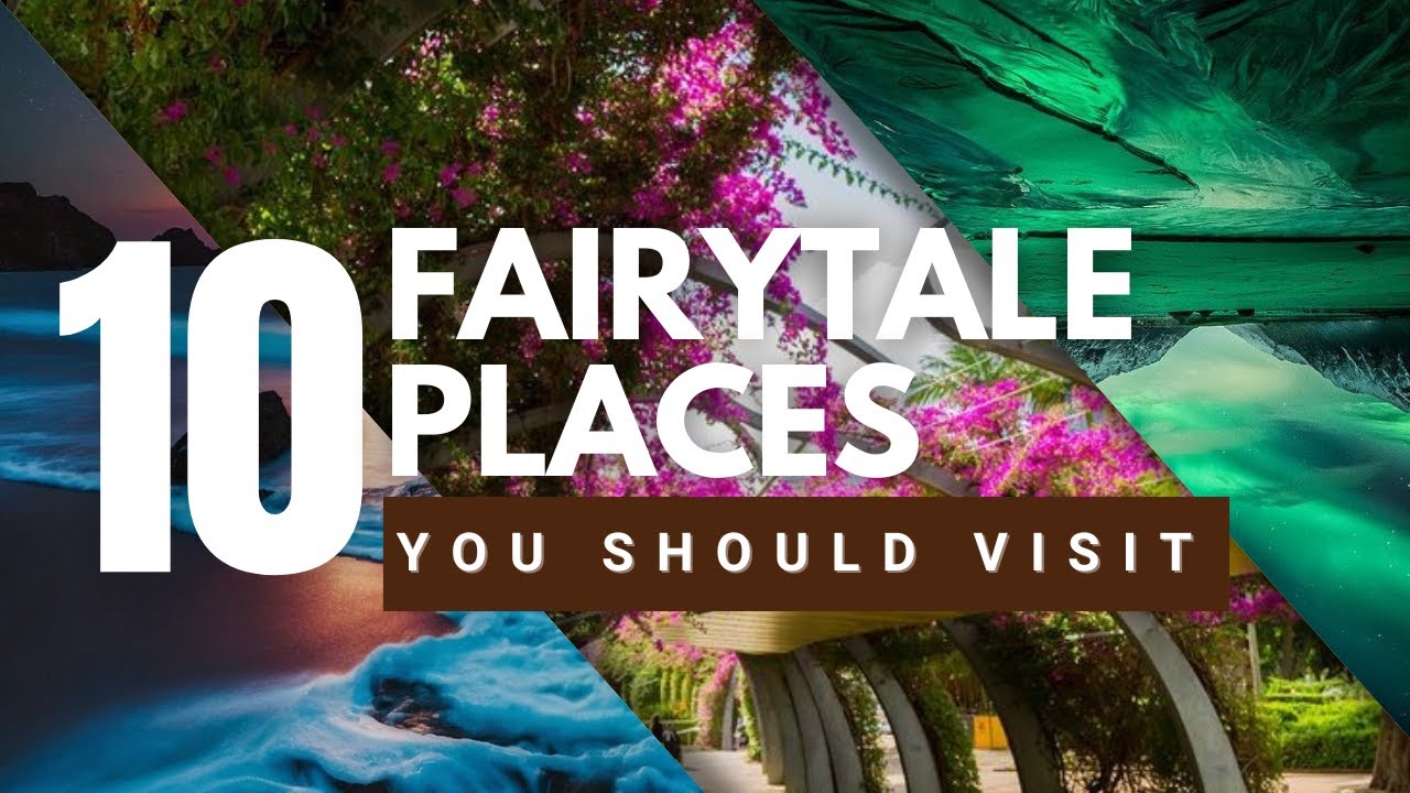 10 Fairy Tale Places You Should Visit