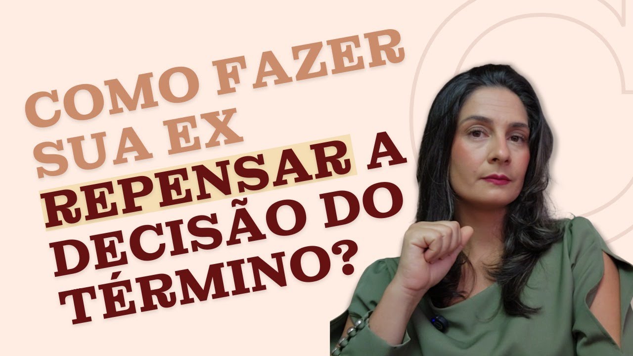 COMO FAZER SUA EX SE ARREPENDER DO TÉRMINO?