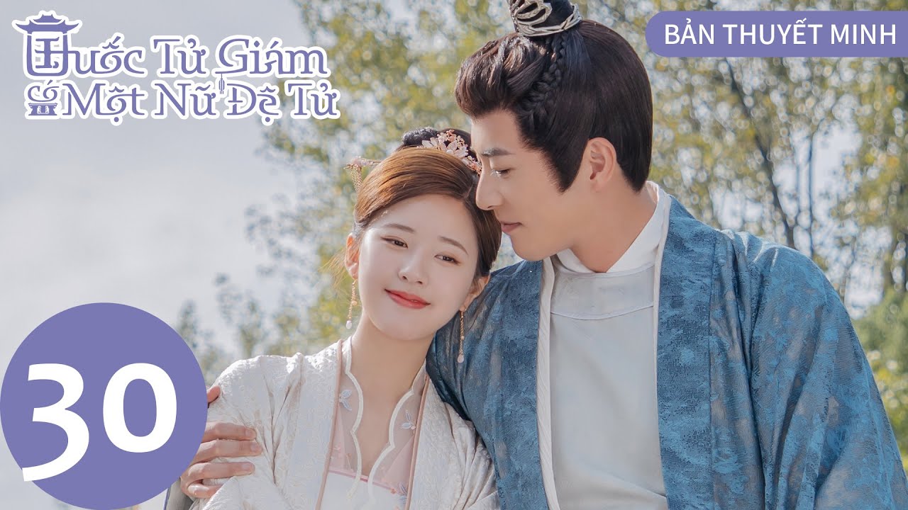 [BẢN THUYẾT MINH] Quốc Tử Giám Có Một Nữ Đệ Tử - Tập 30 | Triệu Lộ Tư&Từ Khai Sính | Cổ Trang | WeTV