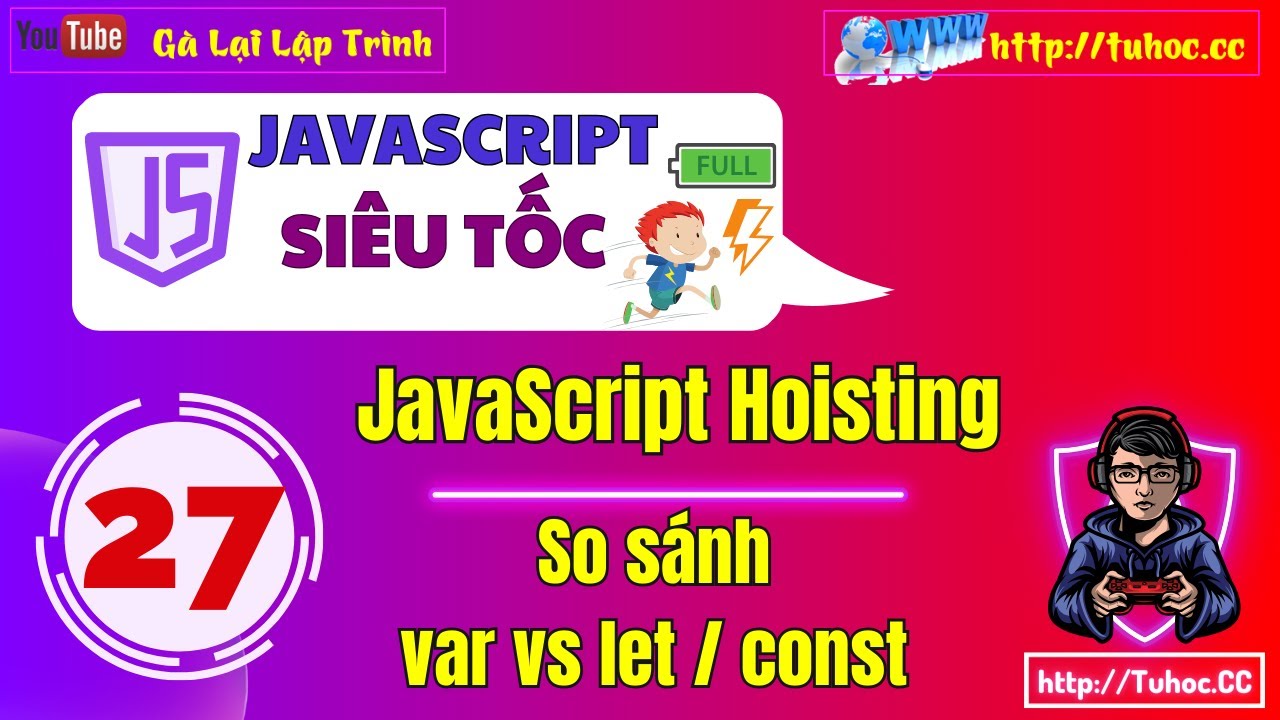 27.1 JavaScript Hoisting  So sánh  sự khác nhau giữa var và let - const trong JavaScript