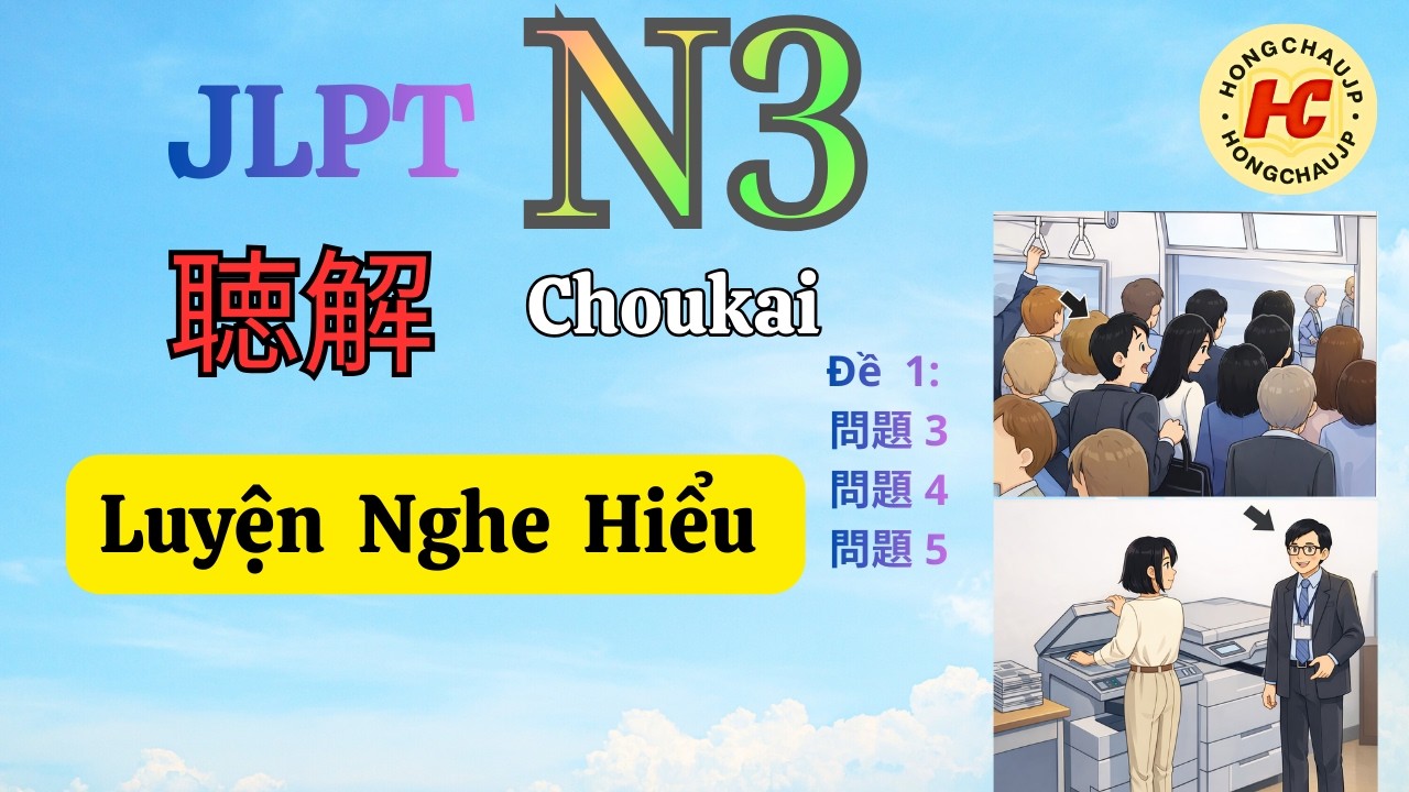 Choukai N3 Đề  1 Phần 3, Phần 4 ,Phần  5
