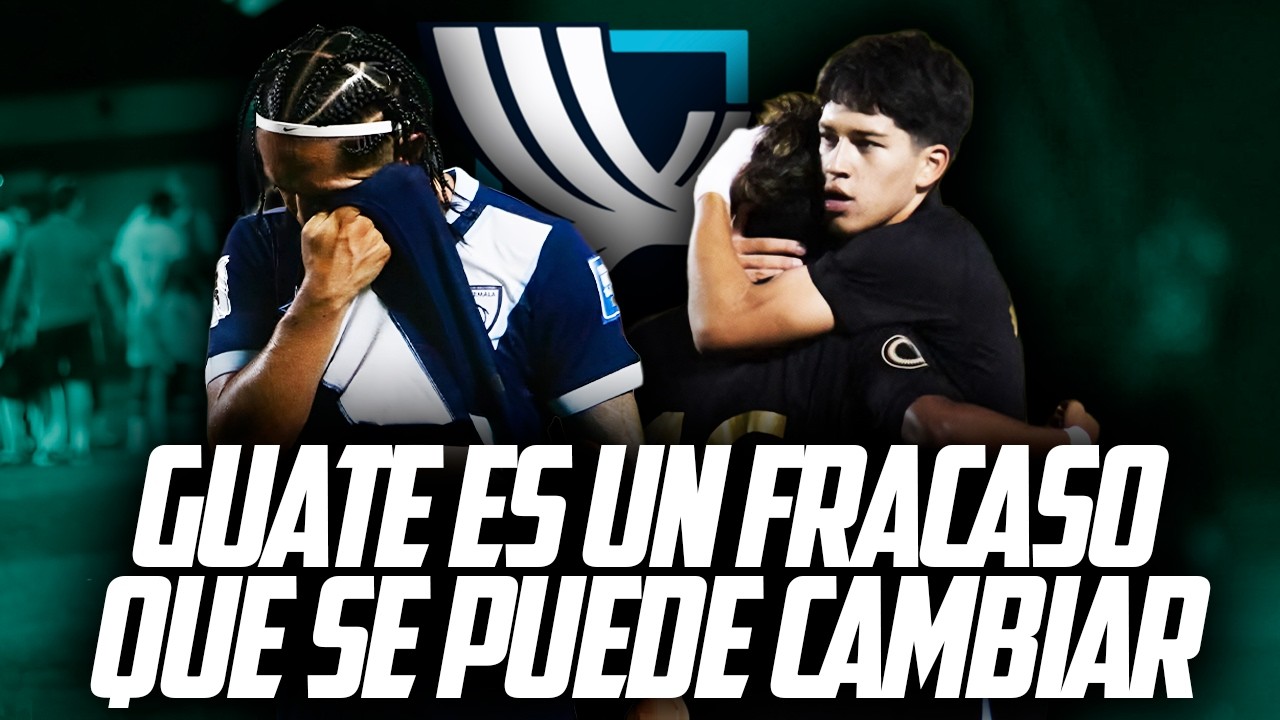 GUATEMALA ES UN FRACASO EN EL FUTBOL... PERO SE PUEDE ARREGLAR