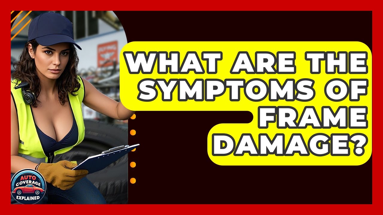 What Are The Symptoms Of Frame Damage? - Auto Coverage Explained
