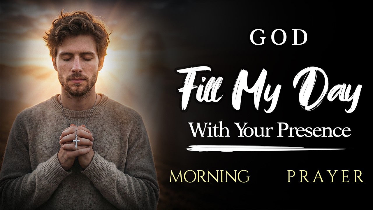 God, Fill My Day with Your Presence | Prayer for Peace & Guidance | Morning Prayer