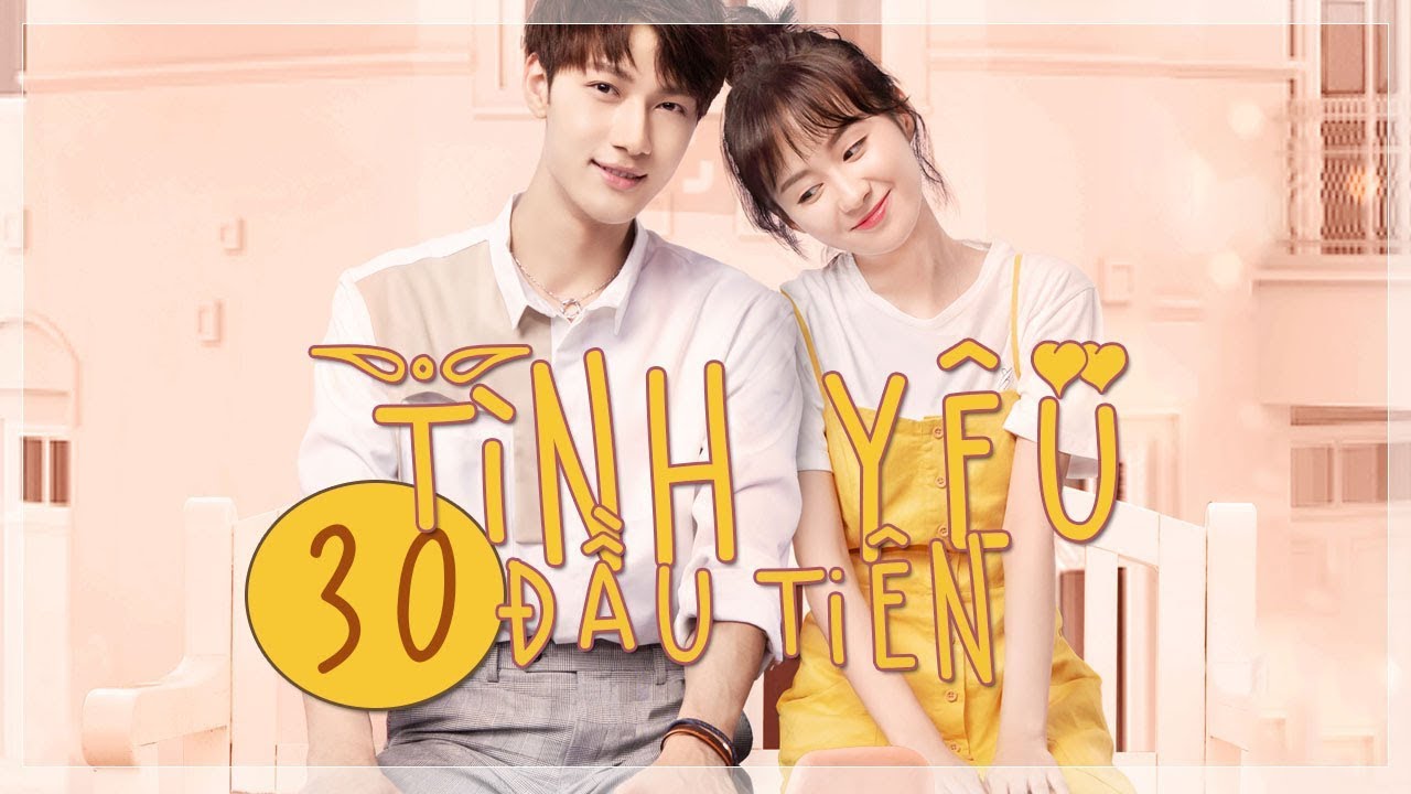 T&igrave;nh Y&ecirc;u Đầu Ti&ecirc;n - Tập 30 - HẾT | The Emergence of First Love | Ng&ocirc;n T&igrave;nh L&atilde;ng Mạn