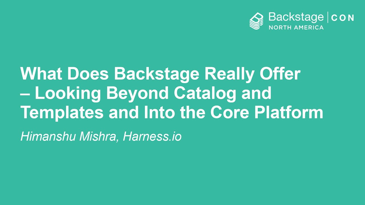 What Does Backstage Really Offer – Looking Beyond Catalog and Templates and Into... Himanshu Mishra